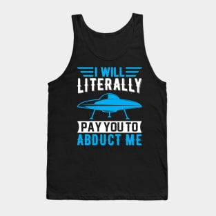 I Will Literally Pay You to Abduct Me Tank Top